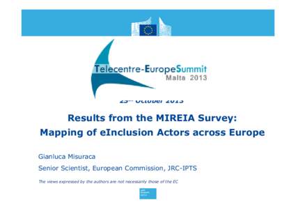 25th October[removed]Results from the MIREIA Survey: Mapping of eInclusion Actors across Europe Gianluca Misuraca Senior Scientist, European Commission, JRC-IPTS