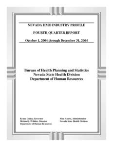 NEVADA HMO INDUSTRY PROFILE FOURTH QUARTER REPORT October 1, 2004 through December 31, 2004 Bureau of Health Planning and Statistics Nevada State Health Division