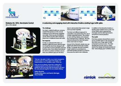 Diabetes UK, 2013, Manchester Central 8m x 11m stand A welcoming and engaging stand with interactive timeline creating huge traffic spike. The challenge Our client, a global healthcare company,