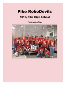 Pike RoboDevils 1018, Pike High School Fundraising Plan Team Summary First team 1018 was founded by Bob Steele, Tom Loudermilk, and Stu Bloom in 2002 at Pike