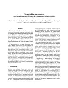 Privacy in Pharmacogenetics: An End-to-End Case Study of Personalized Warfarin Dosing Matthew Fredrikson∗ , Eric Lantz∗ , Somesh Jha∗ , Simon Lin† , David Page∗ , Thomas Ristenpart∗ University of Wisconsin∗