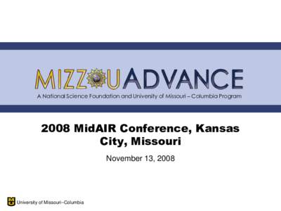 A National Science Foundation and University of Missouri – Columbia ProgramMidAIR Conference, Kansas City, Missouri November 13, 2008
