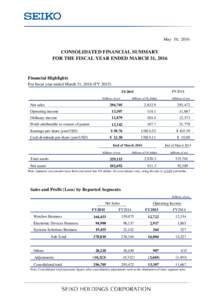 May 10, 2016  CONSOLIDATED FINANCIAL SUMMARY FOR THE FISCAL YEAR ENDED MARCH 31, 2016  Financial Highlights