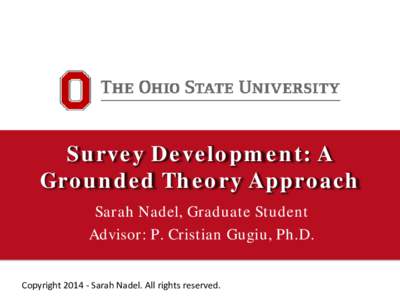 Survey Development: A Grounded Theory Approach Sarah Nadel, Graduate Student Advisor: P. Cristian Gugiu, Ph.D. Copyright[removed]Sarah Nadel. All rights reserved.
