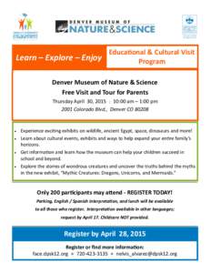 Educational & Cultural Visit Learn – Explore – Enjoy Program Denver Museum of Nature & Science Free Visit and Tour for Parents Thursday April 30, 2015 | 10:00 am – 1:00 pm