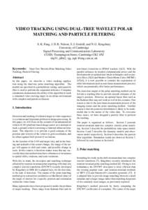 VIDEO TRACKING USING DUAL-TREE WAVELET POLAR MATCHING AND PARTICLE FILTERING S. K. Pang, J. D. B. Nelson, S. J. Godsill, and N. G. Kingsbury University of Cambridge Signal Processing and Communications Laboratory CUED, T