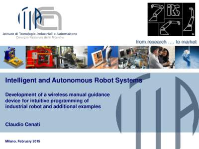 from research .… to market  Intelligent and Autonomous Robot Systems Development of a wireless manual guidance device for intuitive programming of industrial robot and additional examples