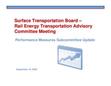 Surface Transportation Board – Rail Energy Transportation Advisory Committee Meeting Performance Measures Subcommittee Update  September 10, 2009