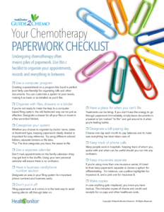 Guide Chemo  Your Chemotherapy PAPERWORK CHECKLIST Undergoing chemotherapy often means piles of paperwork. Use this c