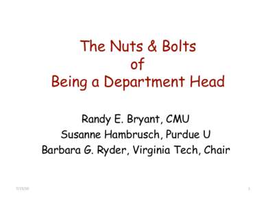 The Nuts & Bolts of Being a Department Head Randy E. Bryant, CMU Susanne Hambrusch, Purdue U Barbara G. Ryder, Virginia Tech, Chair