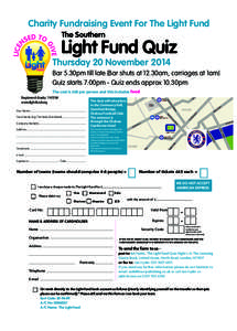 Charity Fundraising Event For The Light Fund The Southern Light Fund Quiz Thursday 20 November 2014 Bar 5.30pm till late (Bar shuts at 12.30am, carriages at 1am)