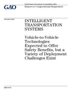 GAO-14-13, INTELLIGENT TRANSPORTATION SYSTEMS: Vehicle-to-Vehicle Technologies Expected to Offer Safety Benefits, but a Variety of Deployment Challenges Exist