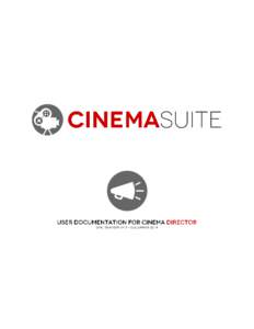 Cinema Director User Documentation  Contents Introduction ...................................................................................................................................4 Cinema Director Overview ...