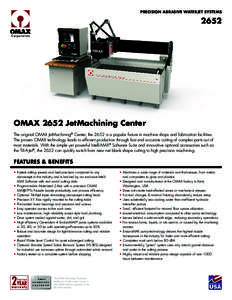PRECISION ABRASIVE WATERJET SYSTEMS[removed]OMAX 2652 JetMachining Center The original OMAX JetMachining® Center, the 2652 is a popular fixture in machine shops and fabrication facilities.