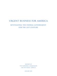 URGENT BUSINESS FOR AMERICA REVITALIZING THE FEDERAL GOVERNMENT FOR THE 21ST CENTURY REPORT OF THE NATIONAL COMMISSION