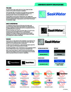 CORPORATE IDENTITY SPECIFICATIONS THE LOGO An aerial view of clear water with its circular ripples has been chosen as the symbol to represent SaskWater. The corporate logo is the primary visual identifier for SaskWater. 