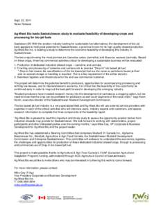Sept. 22, 2011 News Release Ag-West Bio leads Saskatchewan study to evaluate feasibility of developing crops and processing for bio-jet fuels Saskatoon,SK: With the aviation industry looking for sustainable fuel alternat