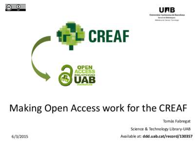 Making Open Access work for the CREAF Tomàs Fabregat Science & Technology Library-UABAvailable at: ddd.uab.cat/record