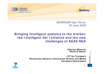 SAFERIDER User Forum 25 June 2008 Bringing intelligent systems to the market: the Intelligent Car Initiative and the new challenges of ADAS R&D