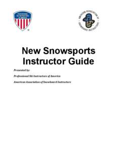 New Snowsports Instructor Guide Presented by: Professional Ski Instructors of America American Association of Snowboard Instructors