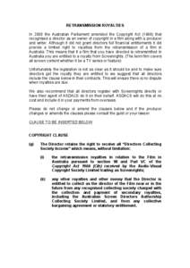 RETRANSMISSION ROYALTIES In 2006 the Australian Parliament amended the Copyright Act[removed]that recognised a director as an owner of copyright in a film along with a producer and writer. Although it did not grant direct