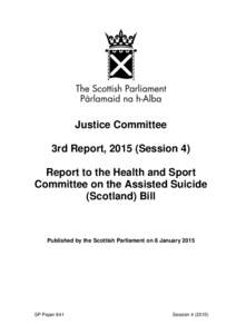 Justice Committee 3rd Report, 2015 (Session 4) Report to the Health and Sport Committee on the Assisted Suicide (Scotland) Bill