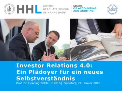 Investor Relations 4.0: Ein Plädoyer für ein neues Selbstverständnis Prof. Dr. Henning Zülch│ ir 2016│ Frankfurt, 27. Januar 2016  Investor Relations│Just Storytelling?