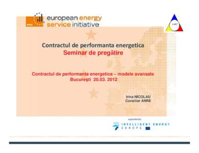 Seminar de preg tire Contractul de performanta energetica – modele avansate Bucure ti[removed]Irina NICOLAU Consilier ANRE