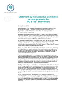 Statement by the Executive Committee to commemorate the IPU’s 125th anniversary Geneva, 30 June 2014 We, the members of the Executive Committee, have gathered in Geneva on this th