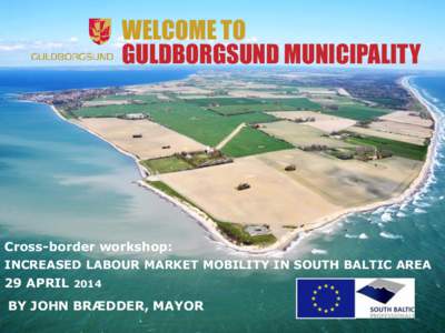 WELCOME TO GULDBORGSUND MUNICIPALITY Cross-border workshop: INCREASED LABOUR MARKET MOBILITY IN SOUTH BALTIC AREA