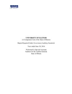 UNIVERSITY OF ILLINOIS (A Component Unit of the State of Illinois) Report Required Under Government Auditing Standards Year ended June 30, 2014 Performed as Special Assistant Auditors for the Auditor General,