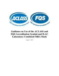 Guidance on Use of the ACLASS and FQS Accreditation Symbol and ILAC Laboratory Combined MRA Mark August 1, 2012  Guidance on Symbol Usage
