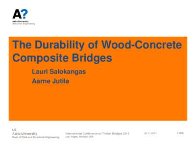 The Durability of Wood-Concrete Composite Bridges Lauri Salokangas Aarne Jutila  LS