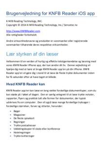 Brugervejledning for KNFB Reader iOS app K-NFB Reading Technology, INC. Copyright © 2014 K-NFB Reading Technology, Inc./ Sensotec nv http://www.KNFBReader.com Alle rettigheder forbeholdt. Andre virksomhedsnavne og produ
