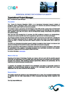 BIOMEDICAL SCIENCE FOR THE BENEFIT OF SOCIETY  Translational Project Manager Ref. “Translational Project Manager” The Institute The Centre for Genomic Regulation (CRG), is an international biomedical research institu