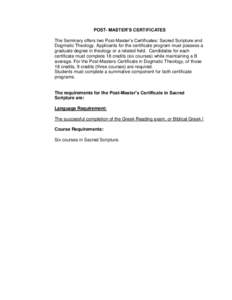 POST- MASTER’S CERTIFICATES The Seminary offers two Post-Master’s Certificates: Sacred Scripture and Dogmatic Theology. Applicants for the certificate program must possess a graduate degree in theology or a related f
