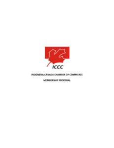 INDONESIA CANADA CHAMBER OF COMMERCE MEMBERSHIP PROPOSAL Dear ICCC members, I am pleased to include exciting new details on the Indonesia Canada Chamber of Commerce’s (ICCC) recently launched membership scheme. At the