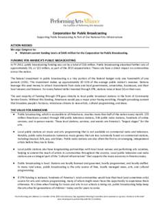 Corporation for Public Broadcasting Supporting Public Broadcasting As Part of Our National Arts Infrastructure ACTION NEEDED We urge Congress to: ● Maintain current funding levels of $445 million for the Corporation fo