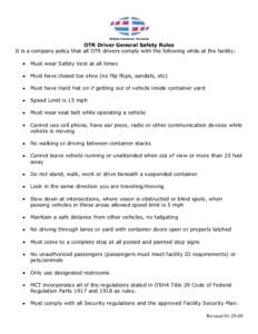 OTR Driver General Safety Rules It is a company policy that all OTR drivers comply with the following while at the facility: Must wear Safety Vest at all times Must have closed toe shoe (no flip flops, sandals, etc) Must