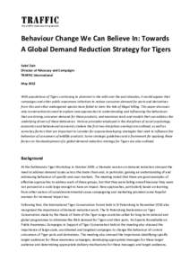  BehaviourChangeWeCanBelieveIn:Towards AGlobalDemandReductionStrategyforTigers  SabriZain DirectorofAdvocacyandCampaigns