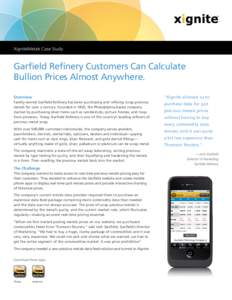 XigniteMetals Case Study	  Garfield Refinery Customers Can Calculate Bullion Prices Almost Anywhere. Overview