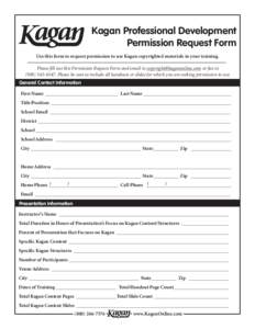 Kagan Professional Development Permission Request Form Use this form to request permission to use Kagan copyrighted materials in your training. Please fill out this Permission Request Form and email to copyright@kaganonl