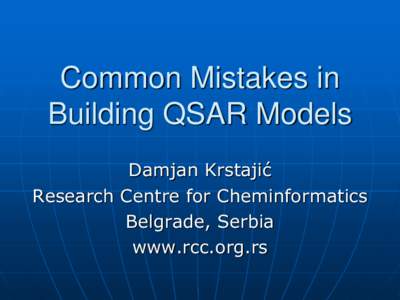 Common Mistakes in Building QSAR Models Damjan Krstajić Research Centre for Cheminformatics Belgrade, Serbia www.rcc.org.rs