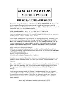 IN T O T H E W O O D S JR. AUDITION PACKET THE GARAGE THEATRE GROUP Welcome to Garage Theatre Group and auditions for INTO THE WOODS JR. We want this to be a pleasant experience for everyone involved, so please take a mo