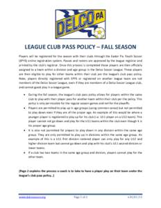 LEAGUE CLUB PASS POLICY – FALL SEASON Players will be registered for the season with their clubs through the Easter Pa. Youth Soccer (EPYS) online registration system. Passes and rosters are approved by the league regi