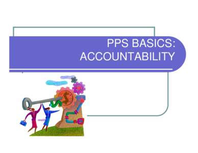 PPS BASICS: ACCOUNTABILITY ACCOUNTABILITY z Accountability