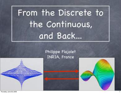 From the Discrete to the Continuous, and Back... Philippe Flajolet INRIA, France
