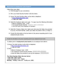 Need proof of employment plus income? Follow these easy steps: 1) Print this page for your convenience. 2) Fill in your Social Security Number in the box below. 3) Access The Work Number either via the Web or telephone: 