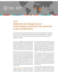 CRES Réduction du tabagisme par l’intermédiaire d’activités de recherche et de sensibilisation Le Consortium pour la Recherche Économique et Sociale (CRES) a entrepris avec succès des activités de recherche et 