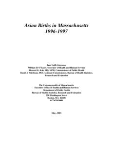 Asian Births in Massachusetts[removed]Jane Swift, Governor William D. O’Leary, Secretary of Health and Human Services Howard K. Koh, MD, MPH, Commissioner of Public Health